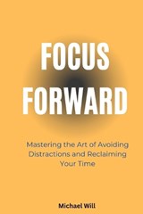 Focus Forward - Michael Will - 9798342222501