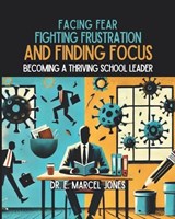 Facing Fear, Fighting Frustration, and Finding Focus - E Marcel Jones - 9798342479059