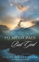 So Much Pain But God - Dorion Baker ; Elaine Walker Baker - 9798343649093