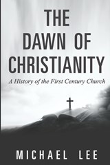 The Dawn of Christianity - Michael Lee - 9798343667714
