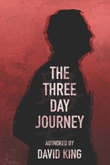 The Three Day Journey - David King - 9798343697292