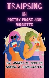 Traipsing in Poetry Prose and Vignette - Angela M Boutte ; Sheryl Bize-Boutte - 9798344023144