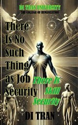 There Is No Such Thing as Job Security - Di Tran University ; Di Tran - 9798344121376