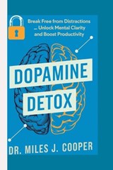 Dopamine Detox: Break Free from Distractions _ Unlock Mental Clarity and Boost Productivity. - Miles J. Cooper - 9798344392127