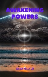 Awakening Powers - Julian K Kelly - 9798344502670