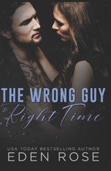 The Wrong Guy Right Time - Eden Rose - 9798344545523