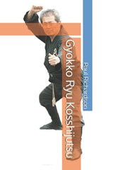 Richardson, P: Gyokko Ryu Kosshijutsu - Paul Richardson - 9798344883434