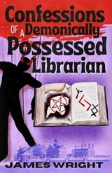 Confessions of a Demonically Possessed Librarian - James Wright - 9798344919805