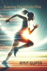 Running the Infinite Mile - Amit Gupta - 9798345201657
