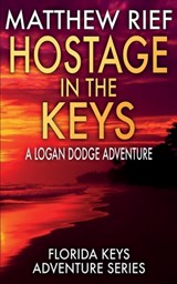 Hostage in the Keys: A Logan Dodge Adventure (Florida Keys Adventure Series Book 22) - Matthew Rief - 9798345263310