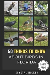 50 Things to Know About Birds in Florida: Birding in the Sunshine State - 50 Things to Know - 9798345729991