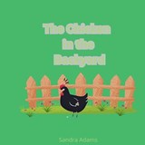 The Chicken in the Backyard - Sandra Adams - 9798345795156