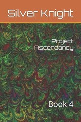 Project Ascendancy - Paul Shene ; Silver Knight - 9798345988985
