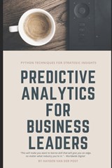Predictive Analytics for Business Leaders: Next-Level Techniques for Financial Leaders - Alice Schwartz - 9798346013143