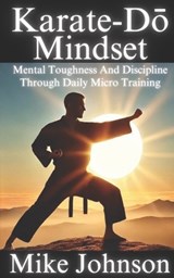 Karate-Do Mindset - Mike Johnson - 9798346288503