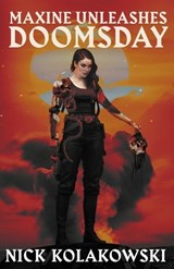 Maxine Unleashes Doomsday - Nick Kolakowski - 9798346473107