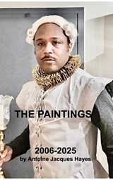 The Paintings 2006-2025 - Antoine Jacques Hayes - 9798347527298