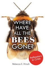Where Have All the Bees Gone?: Pollinators in Crisis - Rebecca E. Hirsch - 9798348051419