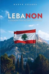 Lebanon: A Country for No One & Everyone - Nader Said Soubra - 9798348251383