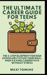 The Ultimate Career Guide For Teens - Maxi Tonkins - 9798348264345