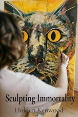 Sculpting Immortality - Holden Kenwood - 9798348417697