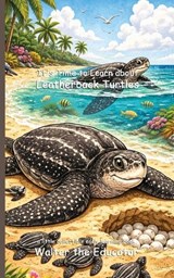 It's Time to Learn about Leatherback Turtles - Walter the Educator - 9798348441258