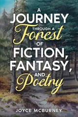 Journey Through a Forest of Fiction, Fantasy and Poetry - Joyce McBurney - 9798348454876