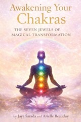 Awakening Your Chakras - Jaya Sarada ; Arielle Beauduy - 9798348461713