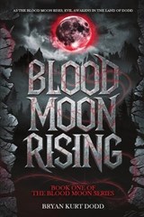 Blood Moon Rising - Bryan Kurt Dodd - 9798348463823