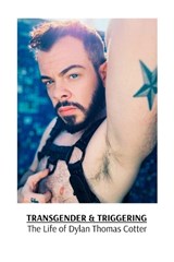 Transgender & Triggering The Life of Dylan Thomas Cotter - Dylan Thomas Cotter - 9798348476281