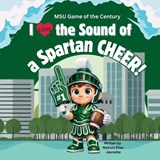 I Love the Sound of a Spartan Cheer! - Nichole Elise Jeonotte - 9798348487317