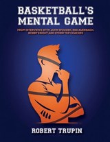 BASKETBALL'S Mental Game: From Interviews with John Wooden, Red Auerbach, Bobby Knight - Robert L. Trupin - 9798348489977