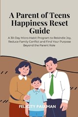A Parent of Teens Happiness Reset Guide - Felicity Paulman - 9798348495213