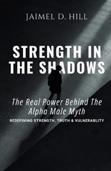 Strength in the Shadows - Jaimel D Hill - 9798348496753