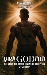 עושּי God הוה: Breaking the Devil's Chains of Deception My Journey - James Scott - 9798348530686