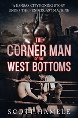 The Corner Man of the West Bottoms - Scott Hamele - 9798348536992