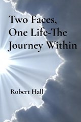 Two Faces, One Life-The Journey Within - Robert Hall - 9798348551452