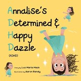 Annalise's Determined and Happy Dazzle (ADHD) - Luz Mack Maria - 9798348556662
