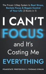 I Can't Focus, and It's Costing Me Everything - Peakstate Protocols - 9798348566456