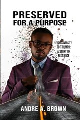 PRESERVED For A PURPOSE - Andre A A Brown - 9798348583729