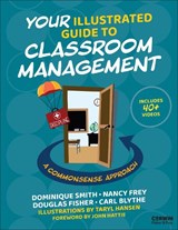 Your Illustrated Guide to Classroom Management - Dominique (Health Sciences High and Middle College Smith ; Nancy (San Diego State University Frey ; Douglas (San Diego State University Fisher ; Carl Blythe - 9798348843359