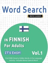 Word Search in Finnish for Adults - It's Easy! Vol.1 - Delta Classics - Find 2000 Cleverly Hidden Words - Best Activity Books - 9798349005268