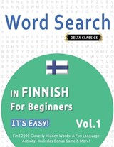 Word Search in Finnish for Beginners - It's Easy! Vol.1 - Delta Classics - Find 2000 Cleverly Hidden Words - Best Activity Books - 9798349005787