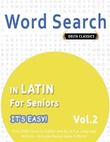 Word Search in Latin for Seniors - It's Easy! Vol.2 - Delta Classics - Find 2000 Cleverly Hidden Words - Delta Classics - 9798349018640
