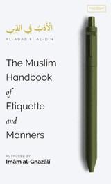 The Muslim Handbook of Etiquette and Manners (HB) - Imam Al-Ghazali - 9798349227998