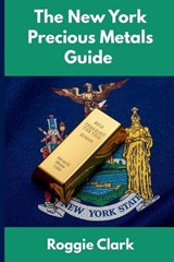 The New York Precious Metals Guide - Roggie Clark ; Raj Clark - 9798349238451