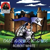 Call a Spade a Spade - Robert White - 9798349244506