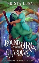 Bound to the Orc Guardian - Krista Luna - 9798349262418