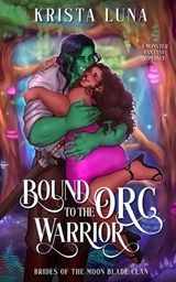 Bound to the Orc Warrior - Krista Luna - 9798349262449