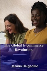 The Global E-commerce Revolution - Jazmín Delgadillo - 9798349293900
